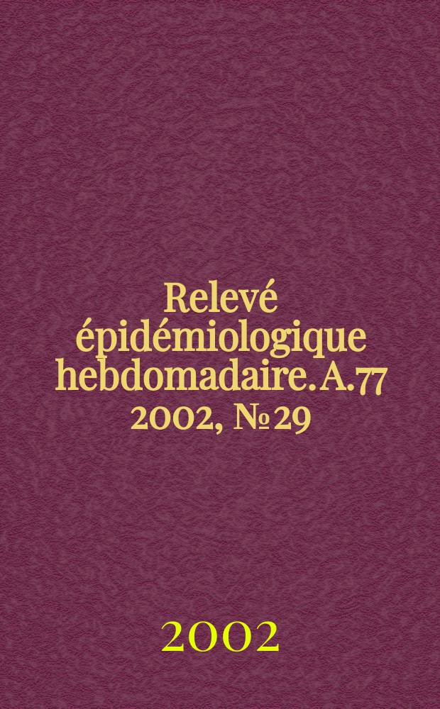 Relevé épidémiologique hebdomadaire. A.77 2002, №29