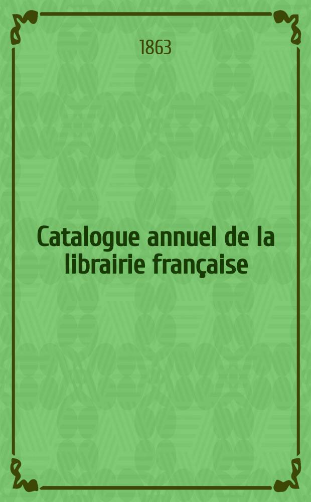 Catalogue annuel de la librairie française : Publ. par C. Reinwald, libraire- commissionnaire. Année5 : 1862