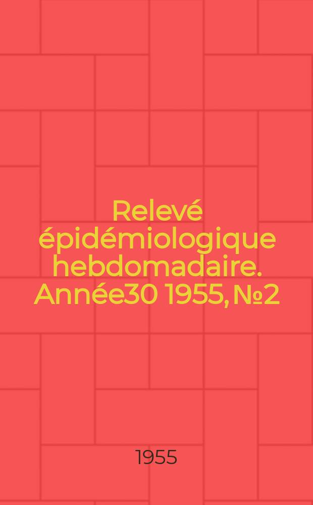 Relevé épidémiologique hebdomadaire. Année30 1955, №2