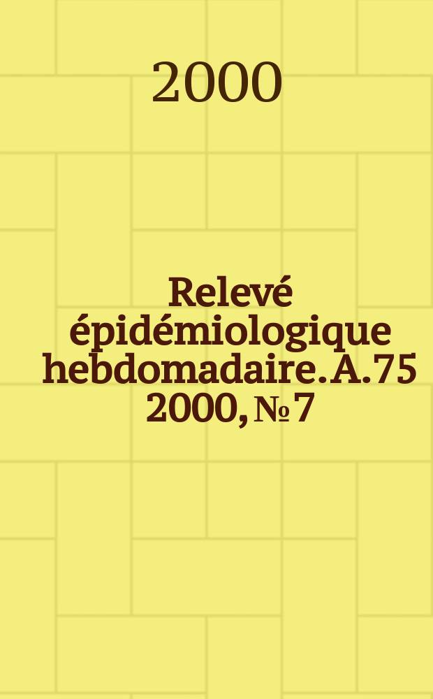 Relevé épidémiologique hebdomadaire. A.75 2000, №7