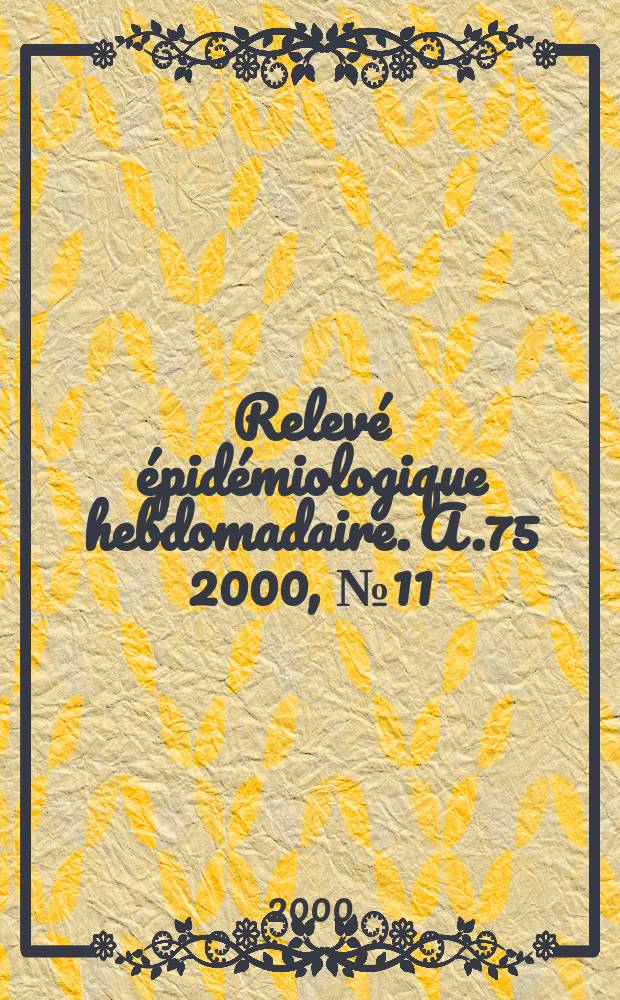 Relevé épidémiologique hebdomadaire. A.75 2000, №11