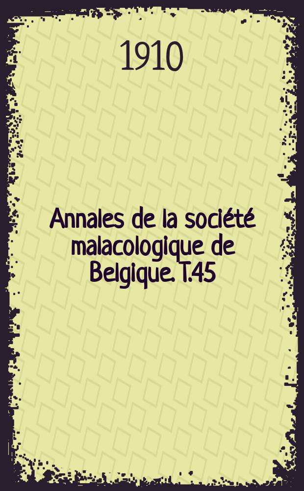 Annales de la société malacologique de Belgique. T.45