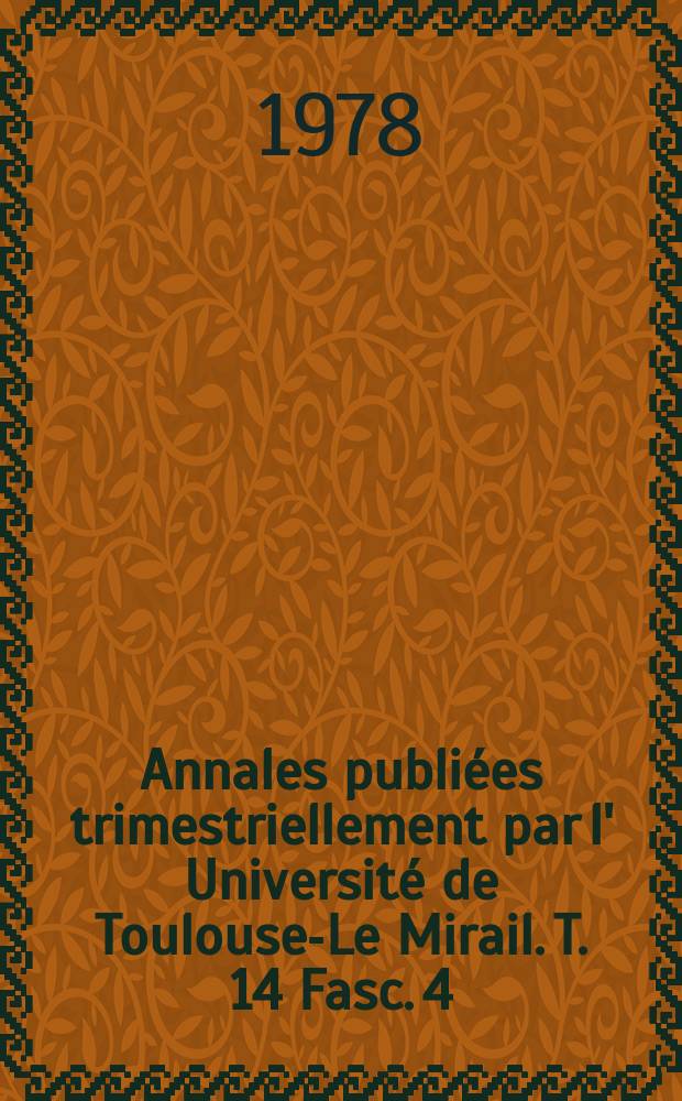 Annales publiées trimestriellement par l' Université de Toulouse-Le Mirail. T. 14 Fasc. 4