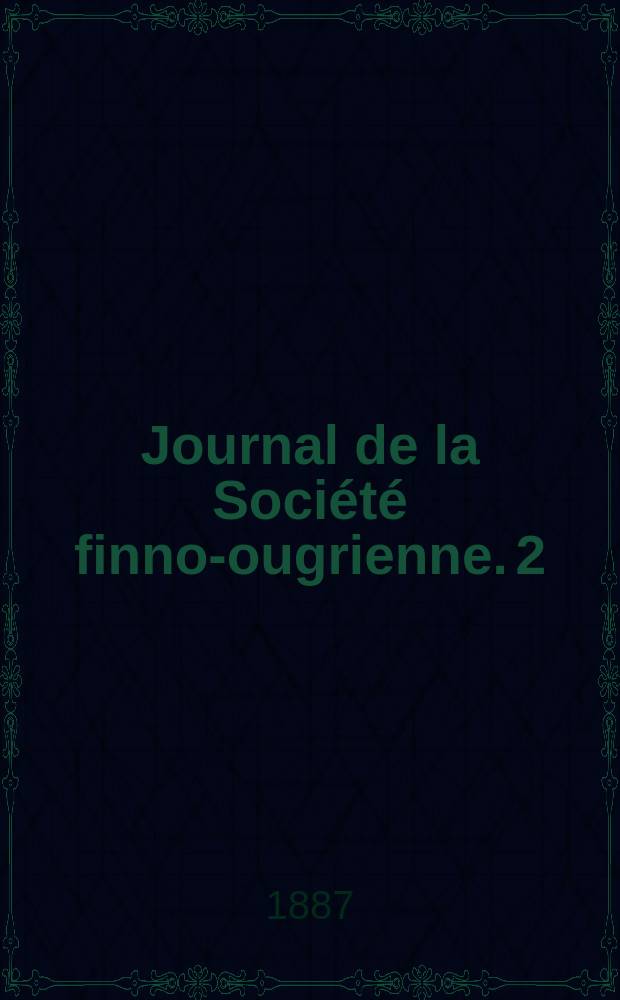 Journal de la Société finno-ougrienne. 2 : Zur Geschichte der Tempus -und Modusstammbildung in den finnisch-ugrischen Sprachen