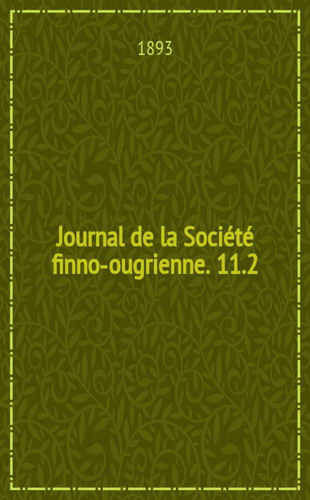 Journal de la Société finno-ougrienne. 11.2 : Die Südlappischen Forschungen des Herrn Dr. Ignacz Halász