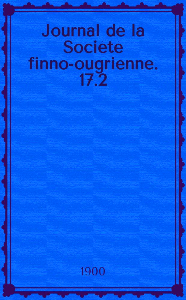 Journal de la Société finno-ougrienne. 17.2/3 : Ostjakkilaisilta matkaltani v. 1898. Matkakertomus mordvalaisten maalta