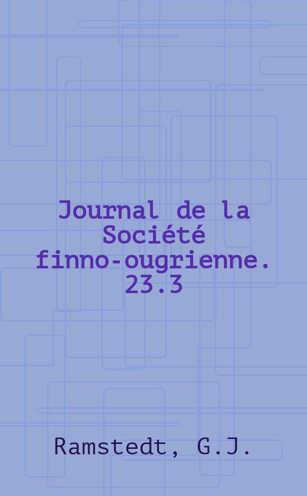 Journal de la Société finno-ougrienne. 23.3 : Über mongolische Pronomina