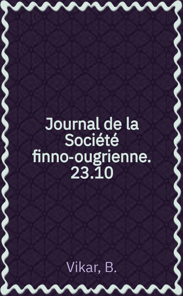 Journal de la Société finno-ougrienne. 23.10 : Das Lied von der Marie Szücs
