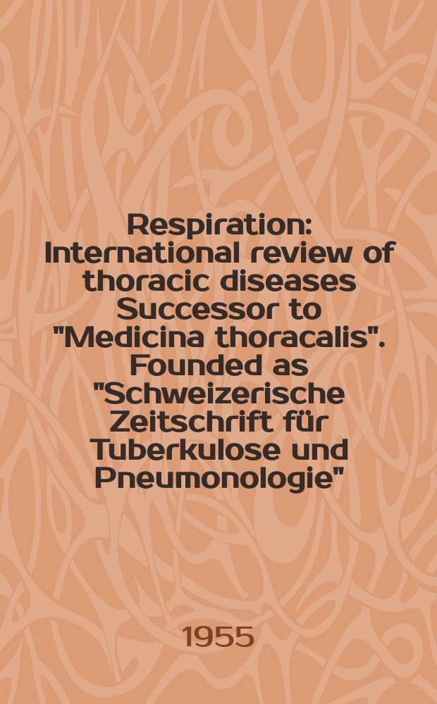 Respiration : International review of thoracic diseases Successor to "Medicina thoracalis". Founded as "Schweizerische Zeitschrift für Tuberkulose und Pneumonologie". Vol.12, Fasc.2