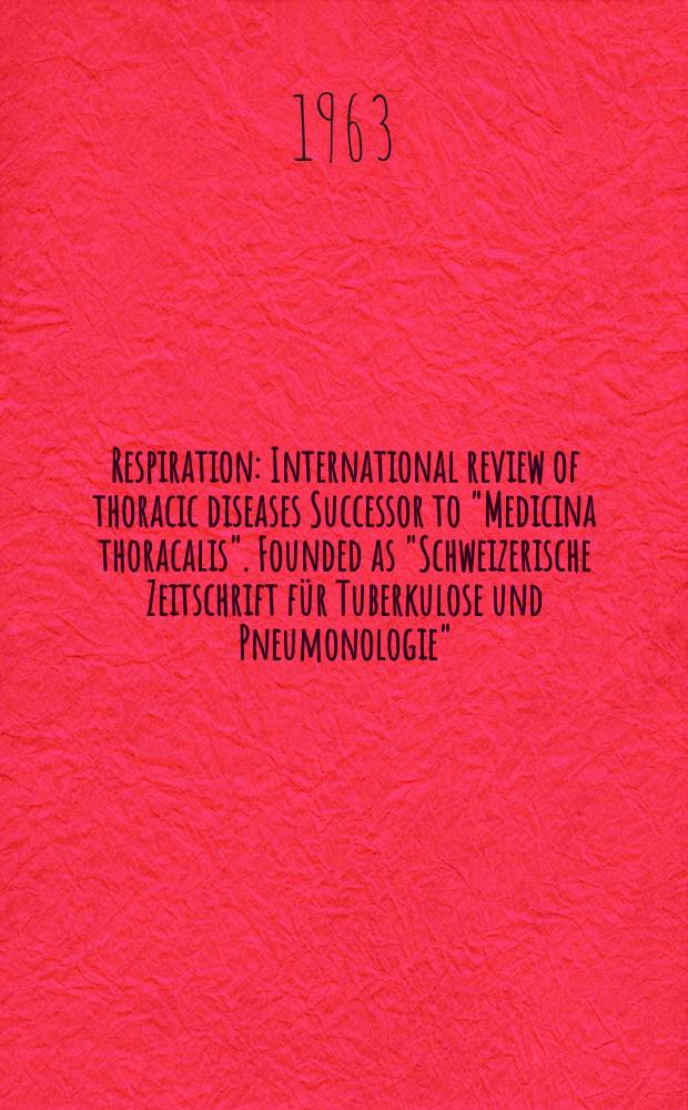 Respiration : International review of thoracic diseases Successor to "Medicina thoracalis". Founded as "Schweizerische Zeitschrift für Tuberkulose und Pneumonologie". Vol.20, №4