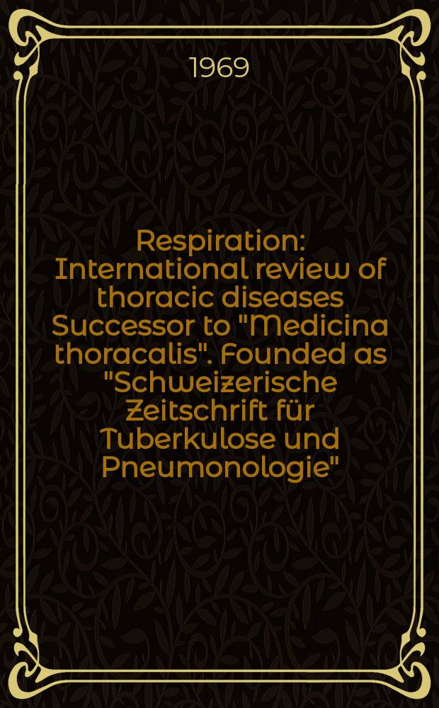 Respiration : International review of thoracic diseases Successor to "Medicina thoracalis". Founded as "Schweizerische Zeitschrift für Tuberkulose und Pneumonologie". Vol.26, №4