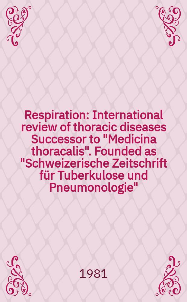 Respiration : International review of thoracic diseases Successor to "Medicina thoracalis". Founded as "Schweizerische Zeitschrift für Tuberkulose und Pneumonologie". Vol.42, №2