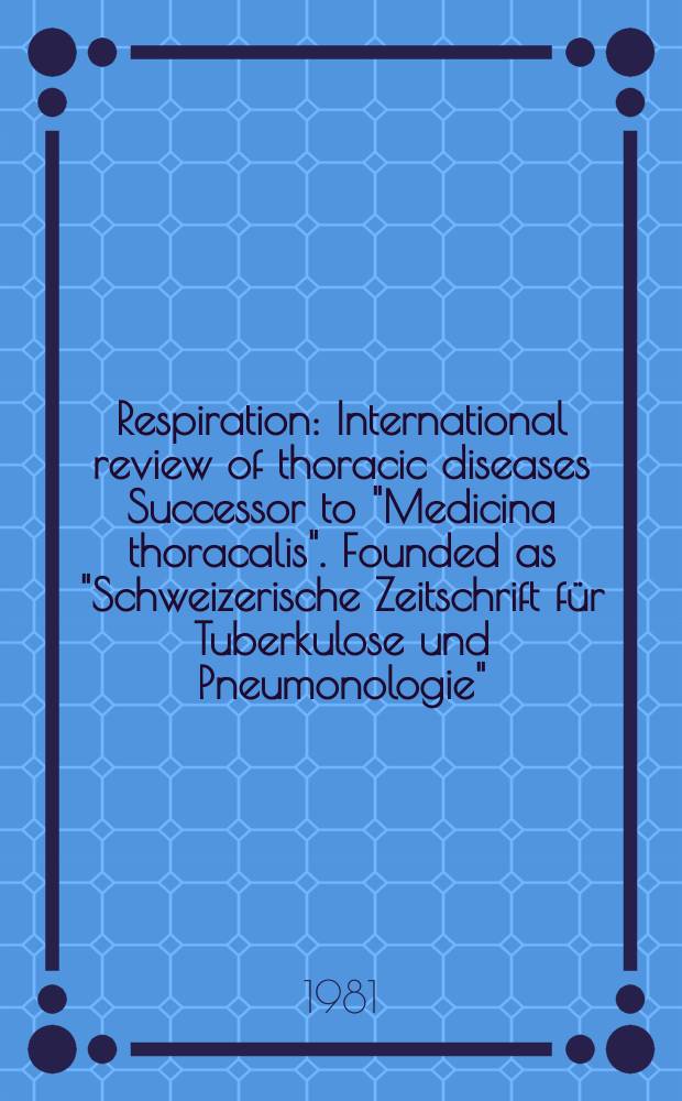 Respiration : International review of thoracic diseases Successor to "Medicina thoracalis". Founded as "Schweizerische Zeitschrift für Tuberkulose und Pneumonologie". Vol.42, №4
