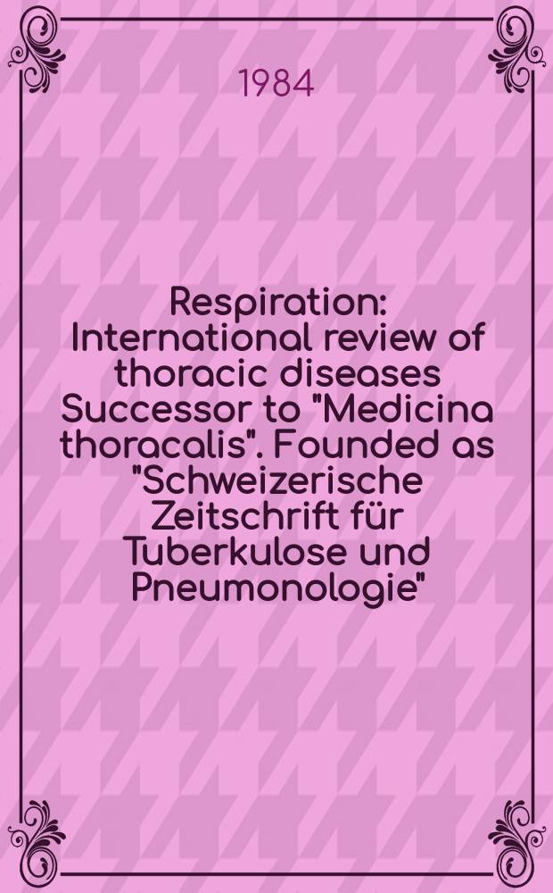 Respiration : International review of thoracic diseases Successor to "Medicina thoracalis". Founded as "Schweizerische Zeitschrift für Tuberkulose und Pneumonologie". Vol.46, №3