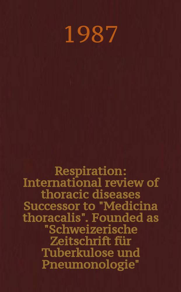 Respiration : International review of thoracic diseases Successor to "Medicina thoracalis". Founded as "Schweizerische Zeitschrift für Tuberkulose und Pneumonologie". Vol.51, №3