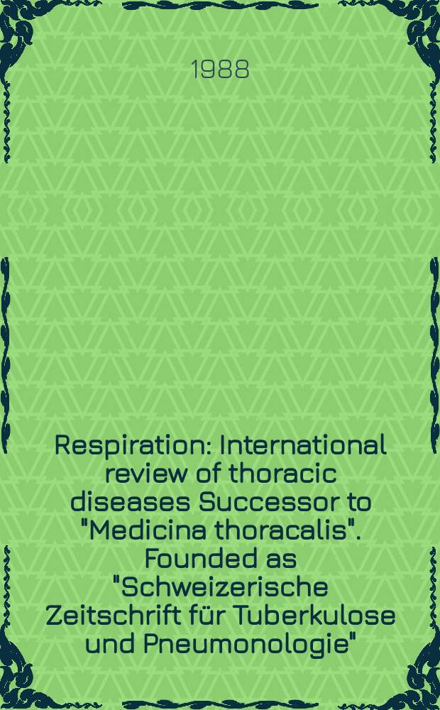 Respiration : International review of thoracic diseases Successor to "Medicina thoracalis". Founded as "Schweizerische Zeitschrift für Tuberkulose und Pneumonologie". Vol.54, №3