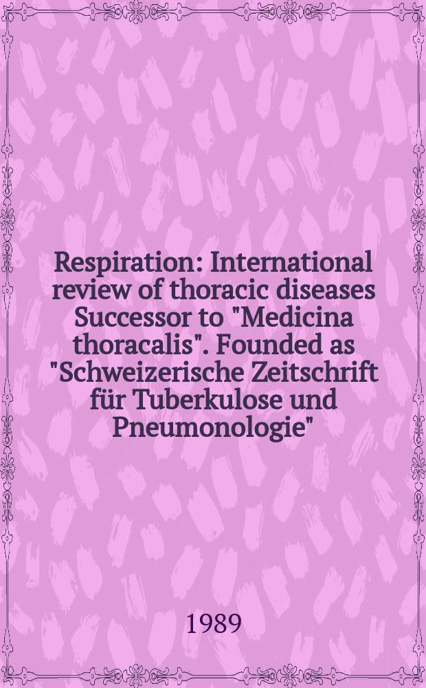 Respiration : International review of thoracic diseases Successor to "Medicina thoracalis". Founded as "Schweizerische Zeitschrift für Tuberkulose und Pneumonologie". Vol.55, №4