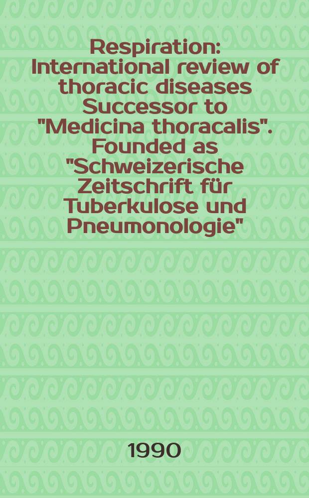 Respiration : International review of thoracic diseases Successor to "Medicina thoracalis". Founded as "Schweizerische Zeitschrift für Tuberkulose und Pneumonologie". Vol.57, №3 : Fest shrift for Jacques Chrétien