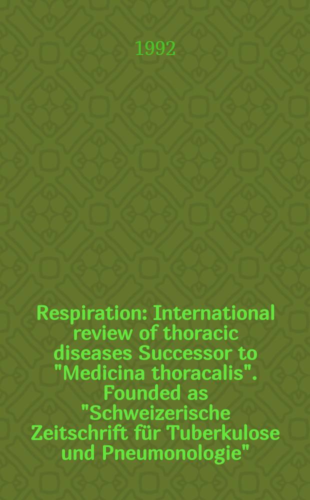 Respiration : International review of thoracic diseases Successor to "Medicina thoracalis". Founded as "Schweizerische Zeitschrift für Tuberkulose und Pneumonologie". Vol.59, №6
