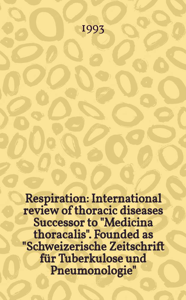 Respiration : International review of thoracic diseases Successor to "Medicina thoracalis". Founded as "Schweizerische Zeitschrift für Tuberkulose und Pneumonologie". Vol.60, №3