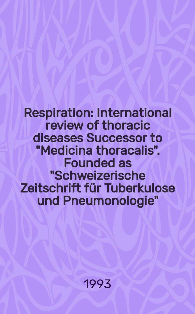 Respiration : International review of thoracic diseases Successor to "Medicina thoracalis". Founded as "Schweizerische Zeitschrift für Tuberkulose und Pneumonologie". Vol.60, №5