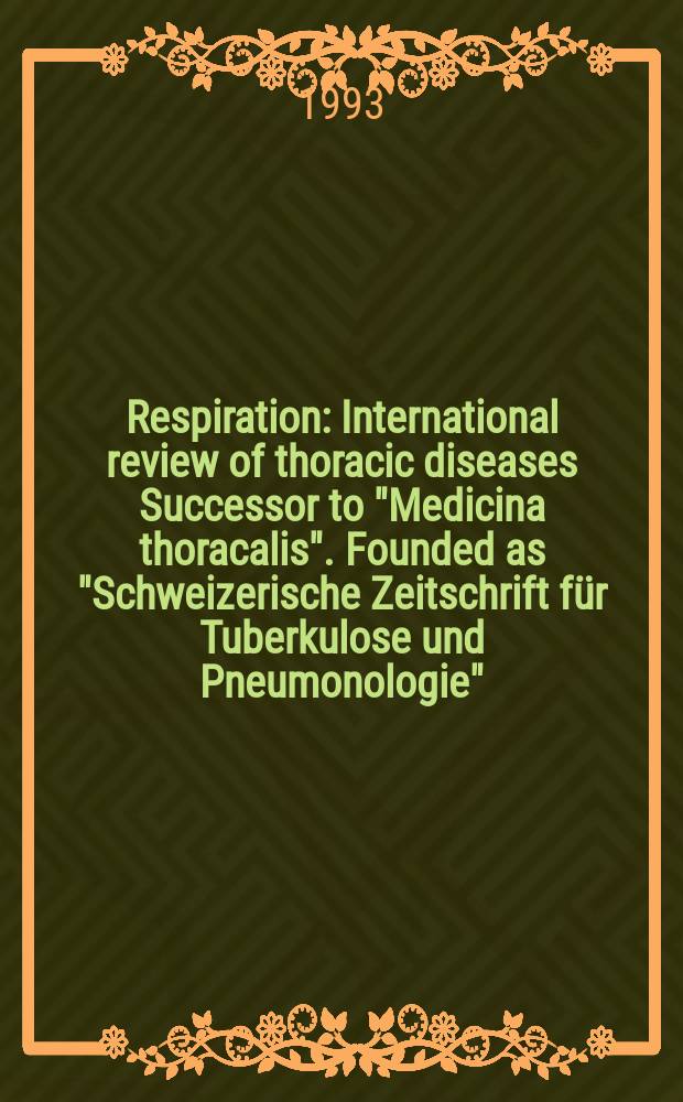 Respiration : International review of thoracic diseases Successor to "Medicina thoracalis". Founded as "Schweizerische Zeitschrift für Tuberkulose und Pneumonologie". Vol.60, №6