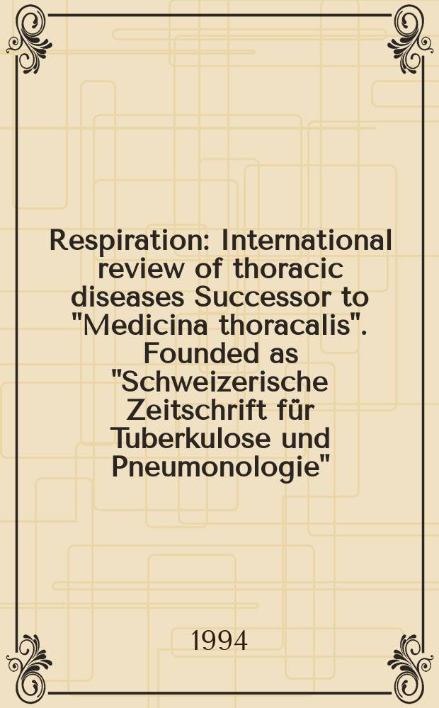 Respiration : International review of thoracic diseases Successor to "Medicina thoracalis". Founded as "Schweizerische Zeitschrift für Tuberkulose und Pneumonologie". Vol.61, №5