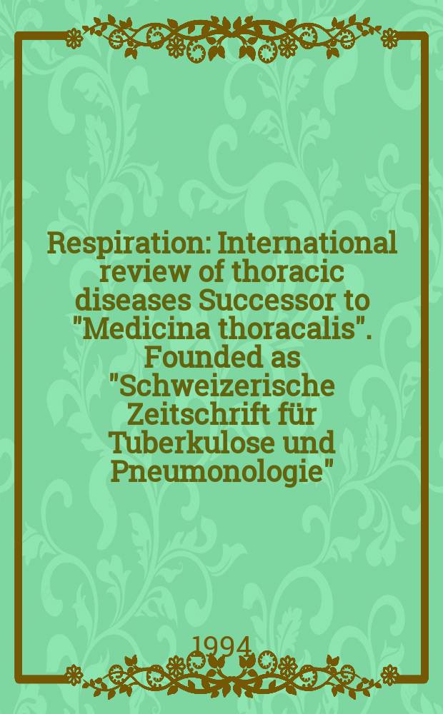 Respiration : International review of thoracic diseases Successor to "Medicina thoracalis". Founded as "Schweizerische Zeitschrift für Tuberkulose und Pneumonologie". Vol.61, №6