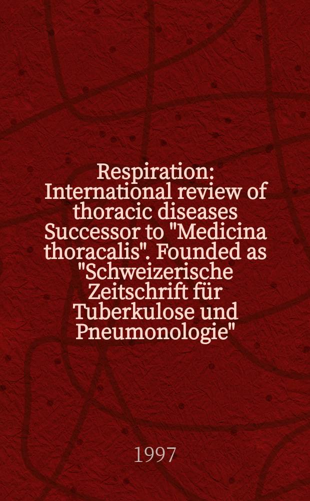 Respiration : International review of thoracic diseases Successor to "Medicina thoracalis". Founded as "Schweizerische Zeitschrift für Tuberkulose und Pneumonologie". Vol.64, №1