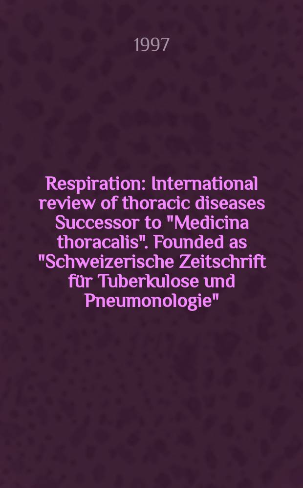 Respiration : International review of thoracic diseases Successor to "Medicina thoracalis". Founded as "Schweizerische Zeitschrift für Tuberkulose und Pneumonologie". Vol.64, №2
