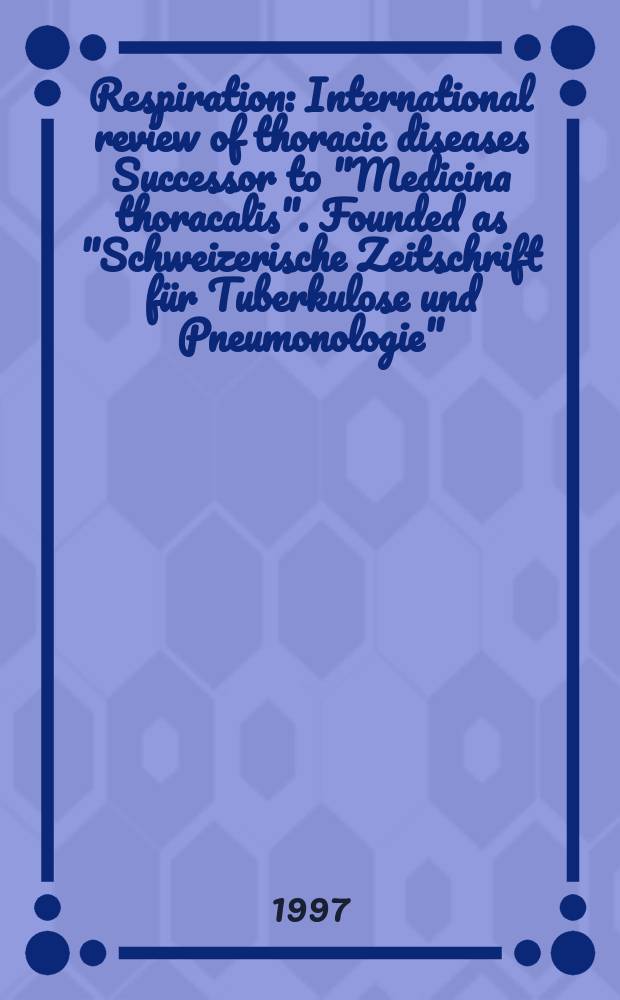Respiration : International review of thoracic diseases Successor to "Medicina thoracalis". Founded as "Schweizerische Zeitschrift für Tuberkulose und Pneumonologie". Vol.64, №4