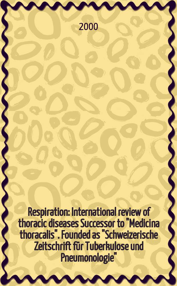 Respiration : International review of thoracic diseases Successor to "Medicina thoracalis". Founded as "Schweizerische Zeitschrift für Tuberkulose und Pneumonologie". Vol.67, №1
