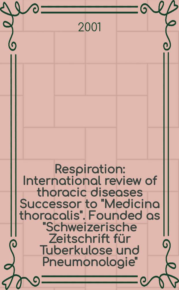 Respiration : International review of thoracic diseases Successor to "Medicina thoracalis". Founded as "Schweizerische Zeitschrift für Tuberkulose und Pneumonologie". Vol.68, №3