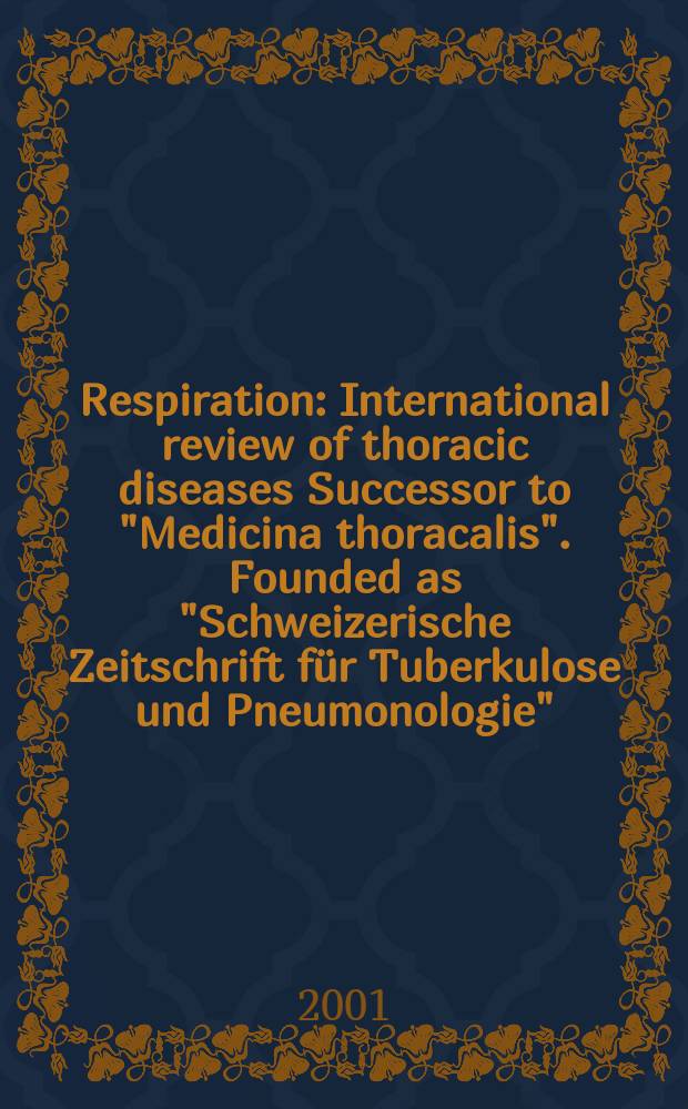 Respiration : International review of thoracic diseases Successor to "Medicina thoracalis". Founded as "Schweizerische Zeitschrift für Tuberkulose und Pneumonologie". Vol.68, №4