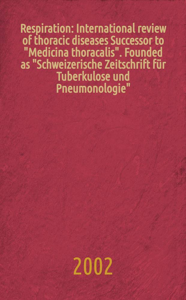 Respiration : International review of thoracic diseases Successor to "Medicina thoracalis". Founded as "Schweizerische Zeitschrift für Tuberkulose und Pneumonologie". Vol.69, №1