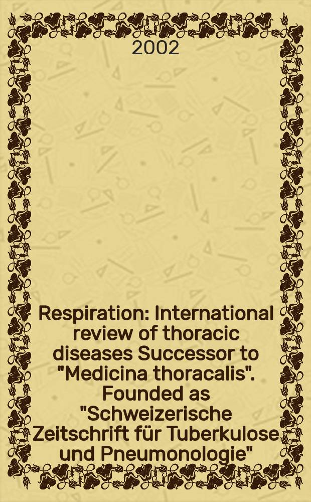 Respiration : International review of thoracic diseases Successor to "Medicina thoracalis". Founded as "Schweizerische Zeitschrift f&uuml;r Tuberkulose und Pneumonologie". Vol.69, №6