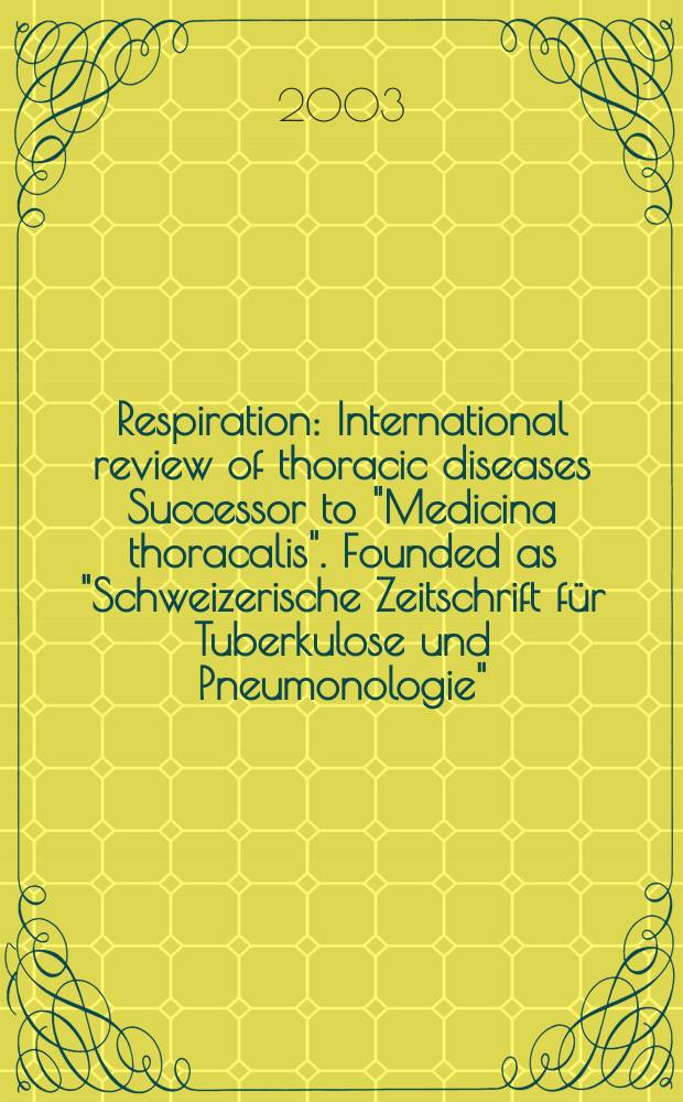 Respiration : International review of thoracic diseases Successor to "Medicina thoracalis". Founded as "Schweizerische Zeitschrift für Tuberkulose und Pneumonologie". Vol.70, №4