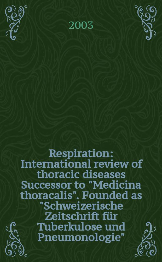Respiration : International review of thoracic diseases Successor to "Medicina thoracalis". Founded as "Schweizerische Zeitschrift für Tuberkulose und Pneumonologie". Vol.70, №6