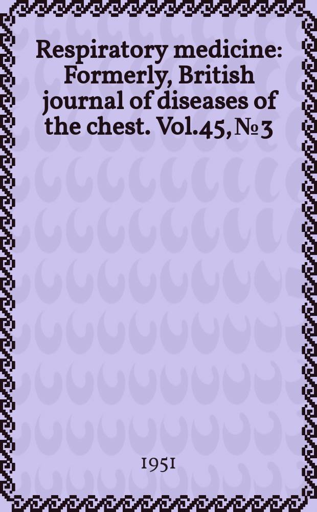 Respiratory medicine : Formerly, British journal of diseases of the chest. Vol.45, №3 : Festival number
