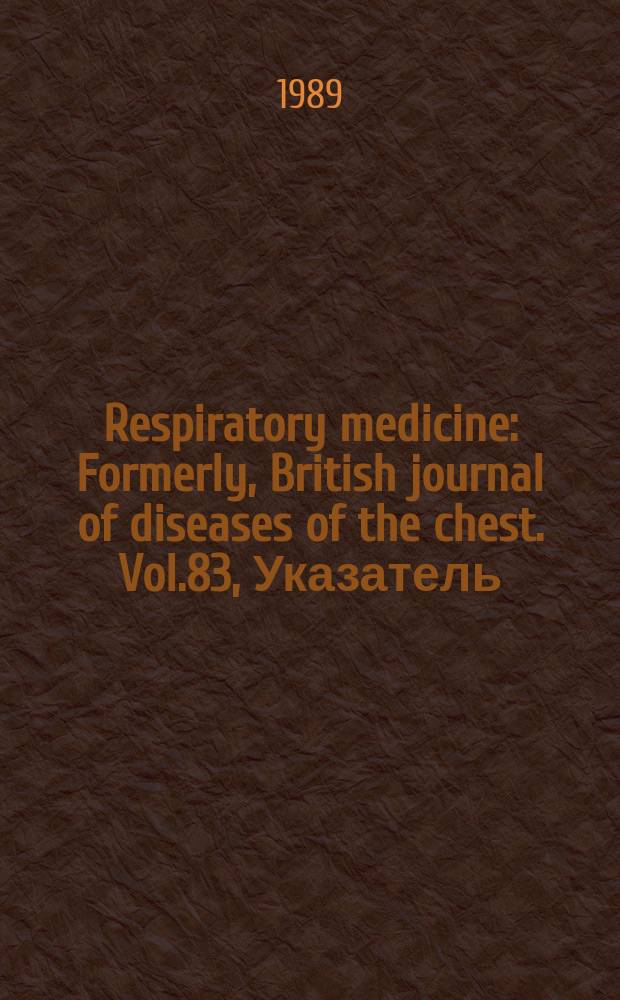 Respiratory medicine : Formerly, British journal of diseases of the chest. Vol.83, Указатель