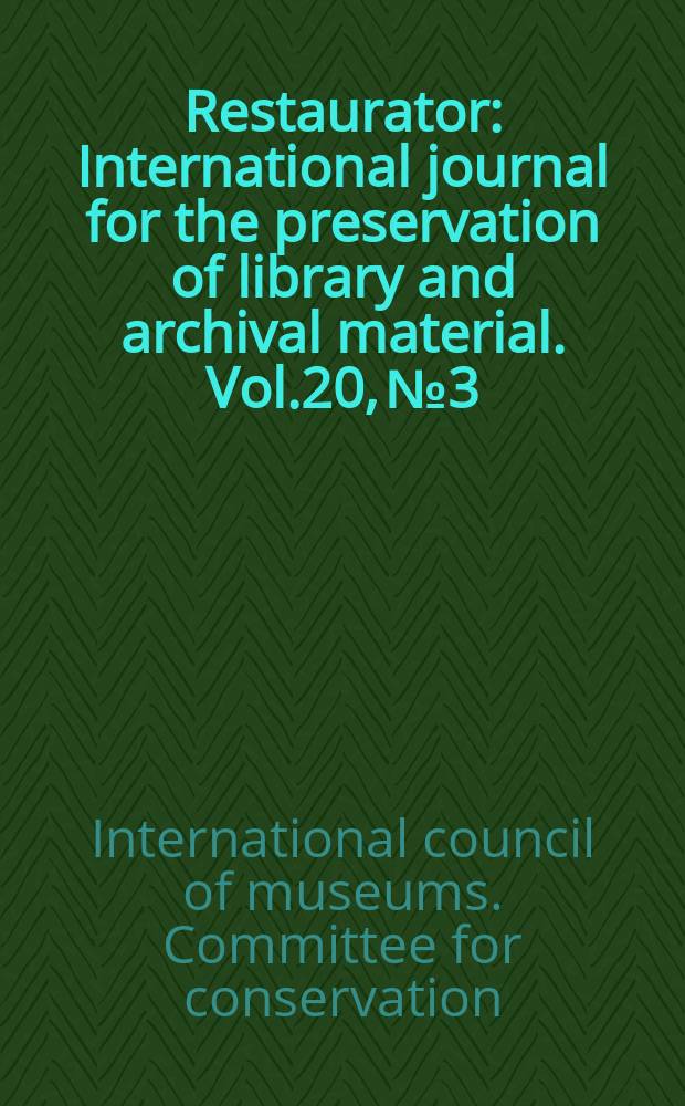 Restaurator : International journal for the preservation of library and archival material. Vol.20, №3/4 : International council of museums (Paris), Committee for conservation