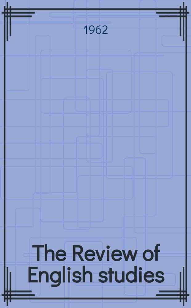 The Review of English studies : A quarterly j of Engl. lit & the Engl. lang. Vol.13, №49