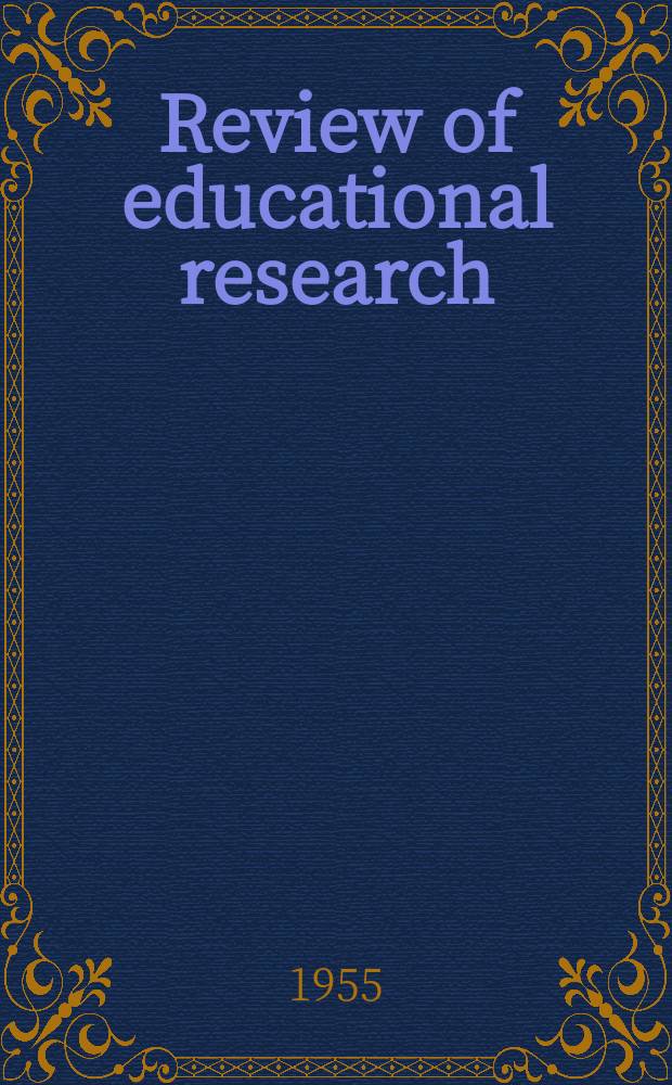 Review of educational research : Official publication of the American educational research association. Vol.25, №1 : The philosophical and social framework of education