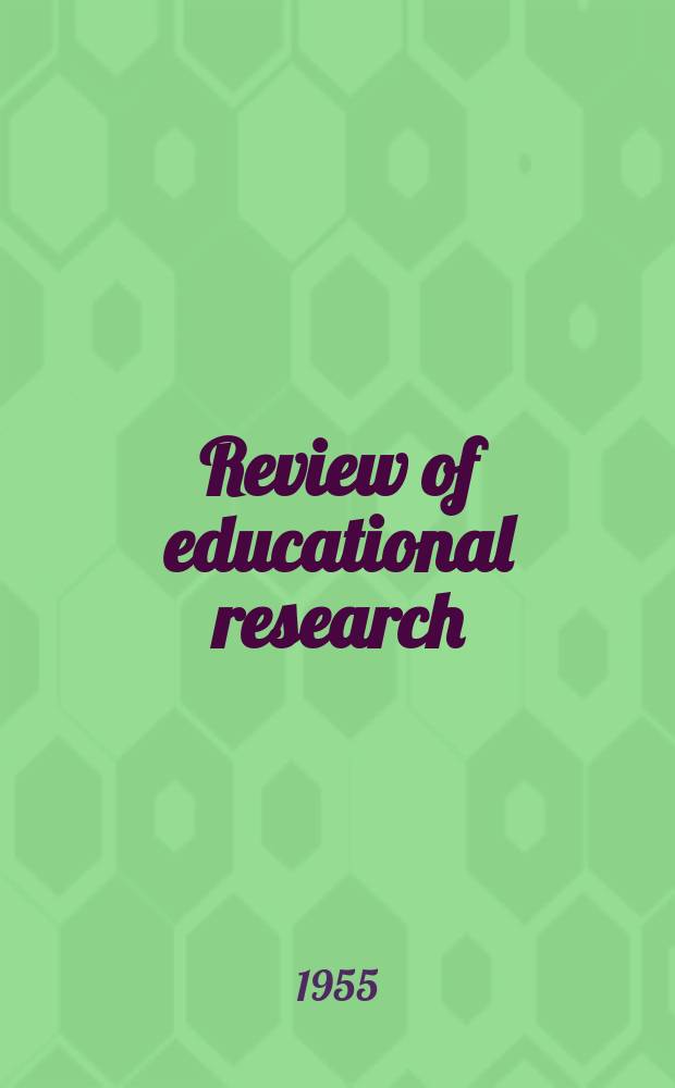 Review of educational research : Official publication of the American educational research association. Vol.25, №4 : Educational organization, administration, and finance
