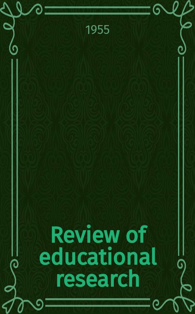 Review of educational research : Official publication of the American educational research association. Vol.25, №5 : Growth, development, and learning