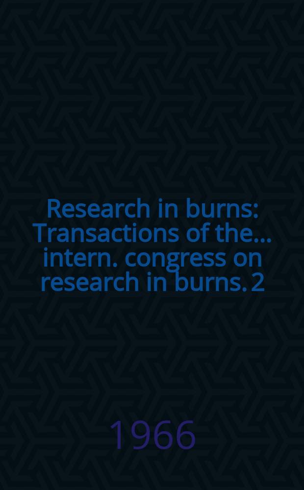 Research in burns : Transactions of the ... intern. congress on research in burns. 2 : 1965