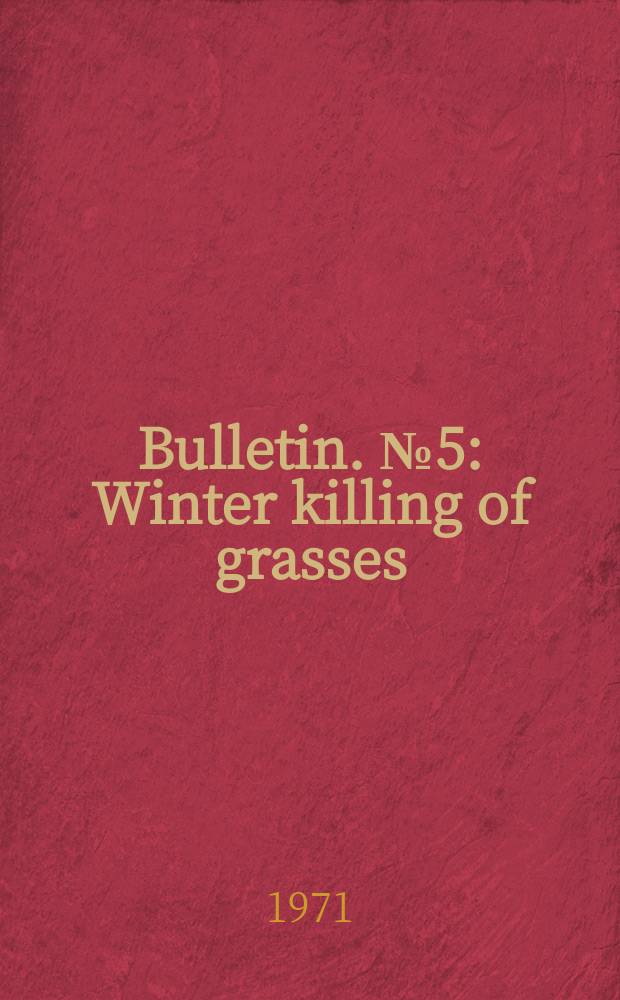 Bulletin. №5 : Winter killing of grasses