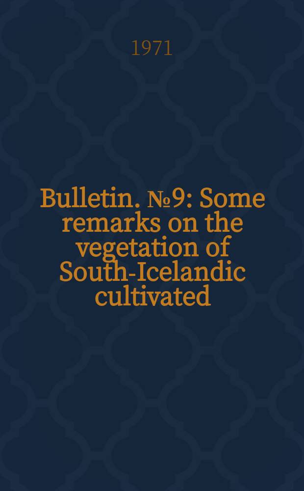 Bulletin. №9 : Some remarks on the vegetation of South-Icelandic cultivated