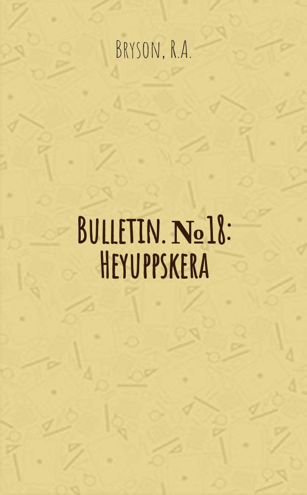 Bulletin. №18 : Heyuppskera