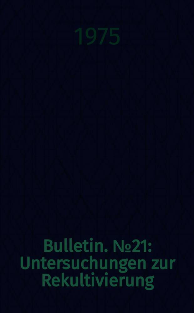 Bulletin. №21 : Untersuchungen zur Rekultivierung